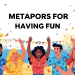 Metaphors for Having Fun